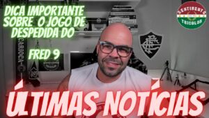 🚨 TODAS AS ÚLTIMAS NOTÍCIAS DO FLUMINENSE | DICAS DE COMO COMPRAR INGRESSO PARA A DESPEDIDA DO FRED