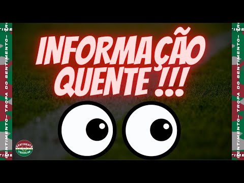 💣 BOMBA - RECEBI UMA INFORMAÇÃO QUENTE QUE TEM NOVIDADE CHEGANDO NO FLUMINENSE