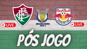 LIVE PÓS JOGO - FLUMINENSE X RED BULL BRAGANTINO