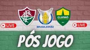 LIVE PÓS JOGO - FLUMINENSE X CUIABÁ - BRASILEIRÃO 2022