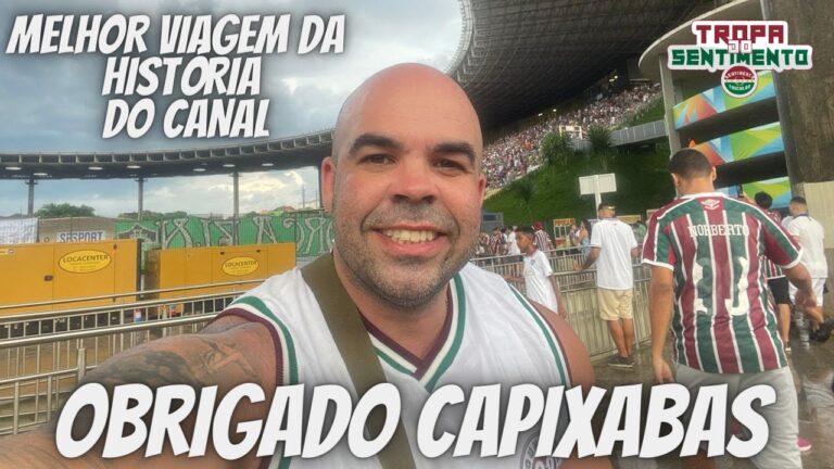 TOP DEMAIS | MINHA MELHOR VIAGEM ACOMPANHANDO O FLUMINENSE - OBRIGADO ESPÍRITO SANTO