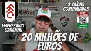 E AGORA FLUMINENSE ? EMPRESÁRIO FALOU | FULHAM FARÁ PROPOSTA OFICIAL DE 20 MILHÕES DE EUROS