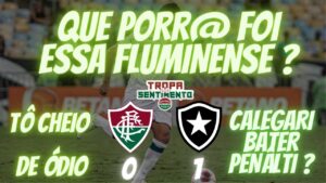 PÓS JOGO CHEIO DE ÓDIO - COMO O CALEGARI PÔDE BATER AQUELE PÊNALTI ? FLUMINENSE 0 x 1 BOTAFOGO