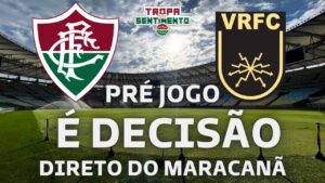 VALE VAGA NA FINAL - DIRETO DO MARACANÃ - FLUMINENSE X VOLTA REDONDA - CARIOCÃO 2023