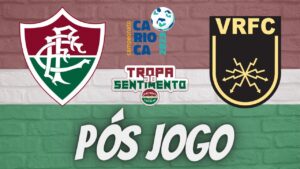 LIVE PÓS JOGO - FLUMINENSE X VOLTA REDONDA - CARIOCÃO 2023