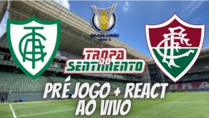 PRÉ JOGO + REACT AO VIVO - AMÉRICA-MG X FLUMINENSE - BRASILEIRÃO 2023