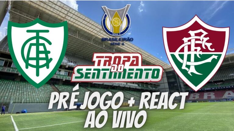 PRÉ JOGO + REACT AO VIVO - AMÉRICA-MG X FLUMINENSE - BRASILEIRÃO 2023