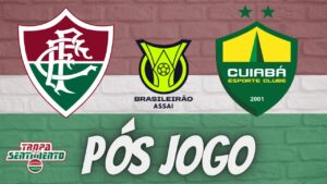 LIVE PÓS JOGO - FLUMINENSE X CUIABÁ - BRASILEIRÃO 2023