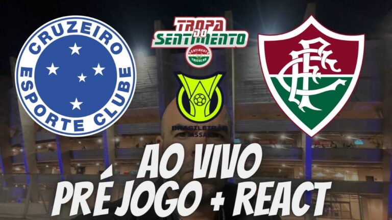 PRÉ JOGO + REACT AO VIVO - CRUZEIRO X FLUMINENSE - BRASILEIRÃO 2023