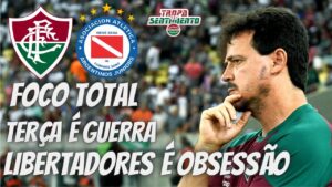 FOCO TOTAL NO ARGENTINO JUNIORS | TERÇA FEIRA É GUERRA | FLUMINENSE COM FORÇA MÁXIMA