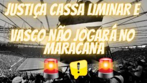 URGENTE - JUSTIÇA CASSA LIMINAR A PEDIDO DE FLUMINENSE E FLAMENGO E VASCO NÃO JOGARÁ NO MARACANÃ