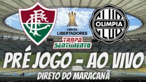 AO VIVO - PRÉ JOGO DIRETO DO MARACANÃ - FLUMINENSE X OLÍMPIA - COPA LIBERTADORES 2023