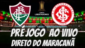 PRÉ JOGO AO VIVO DIRETO DO MARACANÃ - FLUMINENSE X INTERNACIONAL - SEMIFINAL LIBERTADORES 2023