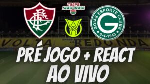 AO VIVO - PRÉ JOGO + REACT | FLUMINENSE X GOIÁS - BRASILEIRÃO 2023