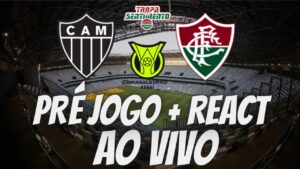 PRÉ JOGO + REACT - ATLÉTICO-MG X FLUMINENSE