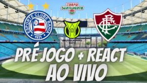 PRÉ JOGO + REACT - BAHIA X FLUMINENSE - BRASILEIRÃO 2023