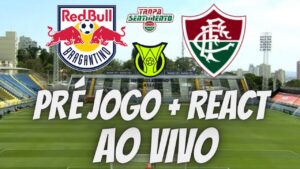 PRÉ JOGO + REACT AO VIVO - REDBULL BRAGANTINO X FLUMINENSE - BRASILEIRÃO 2023