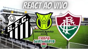 PRÉ JOGO + REACT - SANTOS X FLUMINENSE - BRASILEIRÃO 2023