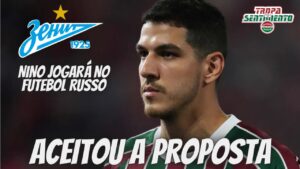 SAIBA O MOTIVO DO NINO DEIXAR O FLUMINENSE PARA JOGAR NO ZENIT DA RÚSSIA