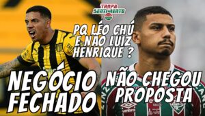 FECHADO - TERANS É DO FLUMINENSE | NÃO CHEGOU PROPOSTA PELO ANDRÉ | LÉO CHÚ CHEGANDO