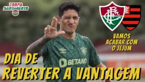 PRA CIMA DELES - DIA DE REVERTER A VANTAGEM  FLUMINENSE