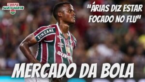 🔥 MERCADO DA BOLA - ÁRIAS SERÁ NEGOCIADO? TEREMOS CHEGADAS E SAÍDAS NO FLUMINENSE ?