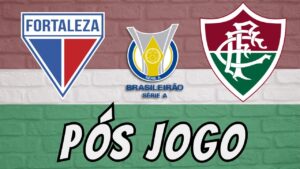 ⚽ PÓS JOGO - FORTALEZA X FLUMINENSE - 15ª RODADA BRASILEIRÃO 2024