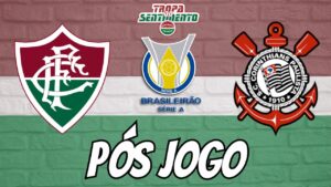 PÓS JOGO - FLUMINENSE X CORINTHIANS - 23ª RODADA BRASILEIRÃO 2024